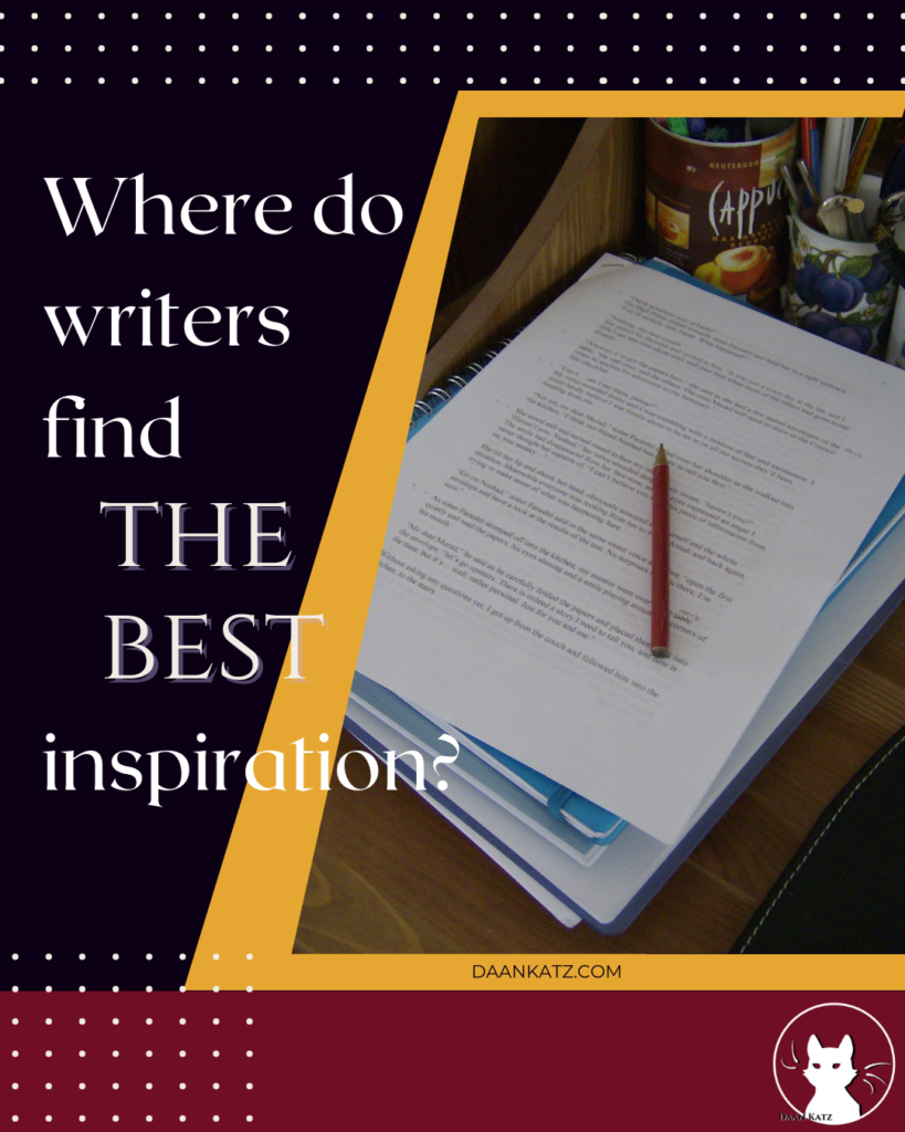 Where do writers find the best inspiration?