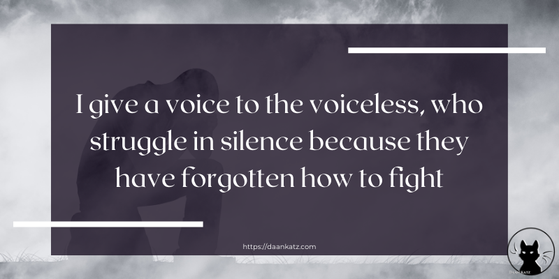 I give a voice to the voiceless