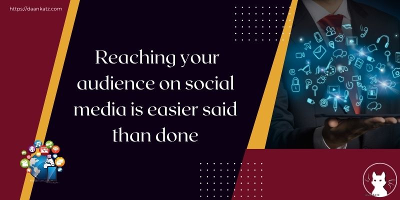 Reaching your audience on social media is easier said than done